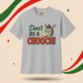 Don't Be a Chooch! T-Shirt
